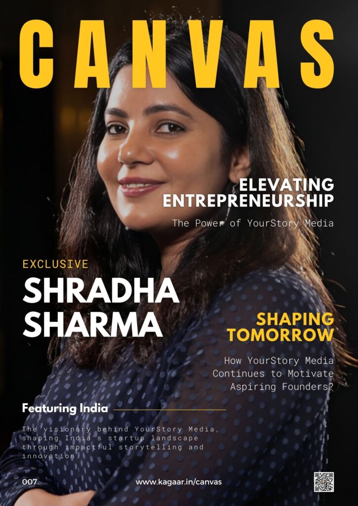 Canvas 007 : Shradha Sharma ( YourStory Media ) - kagaar