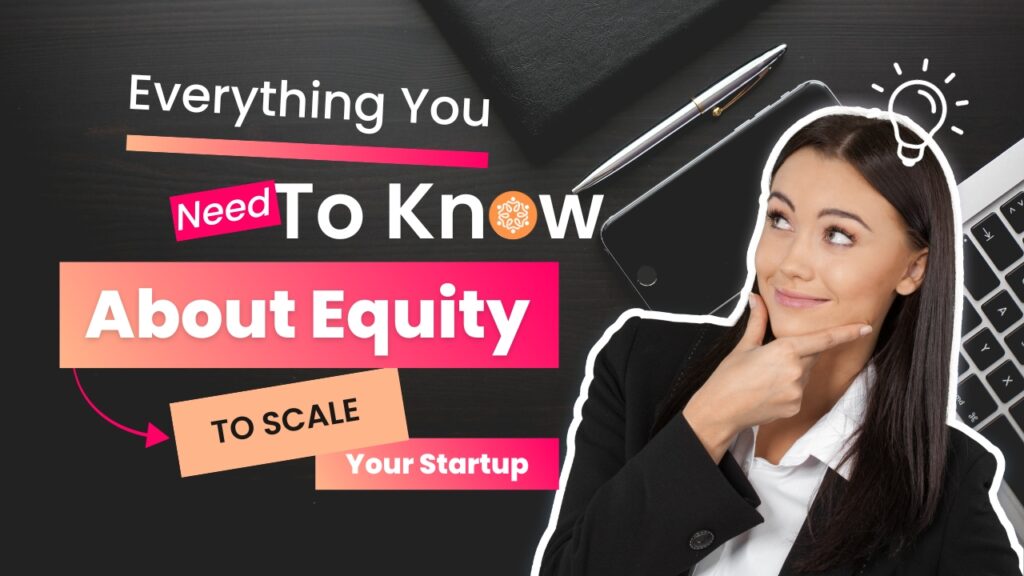 Everything you need to know about equity to scale your startup